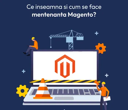 Imagine reprezentativa pentru Mentenanta Magento – Ce inseamna si cum se face mentenanta Magento
